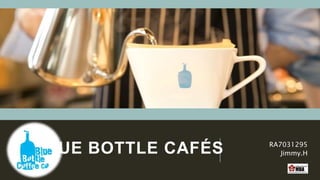 BLUE BOTTLE CAFÉS RA7031295
Jimmy.H
 