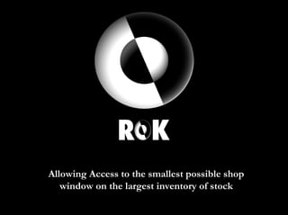 Version 1 | 10.01.08
Allowing Access to the smallest possible shop
window on the largest inventory of stock
 