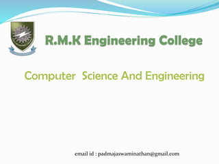 R.M.K Engineering College
Computer Science And Engineering

email id : padmajaswaminathan@gmail.com

 