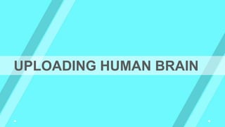 UPLOADING HUMAN BRAIN
 
