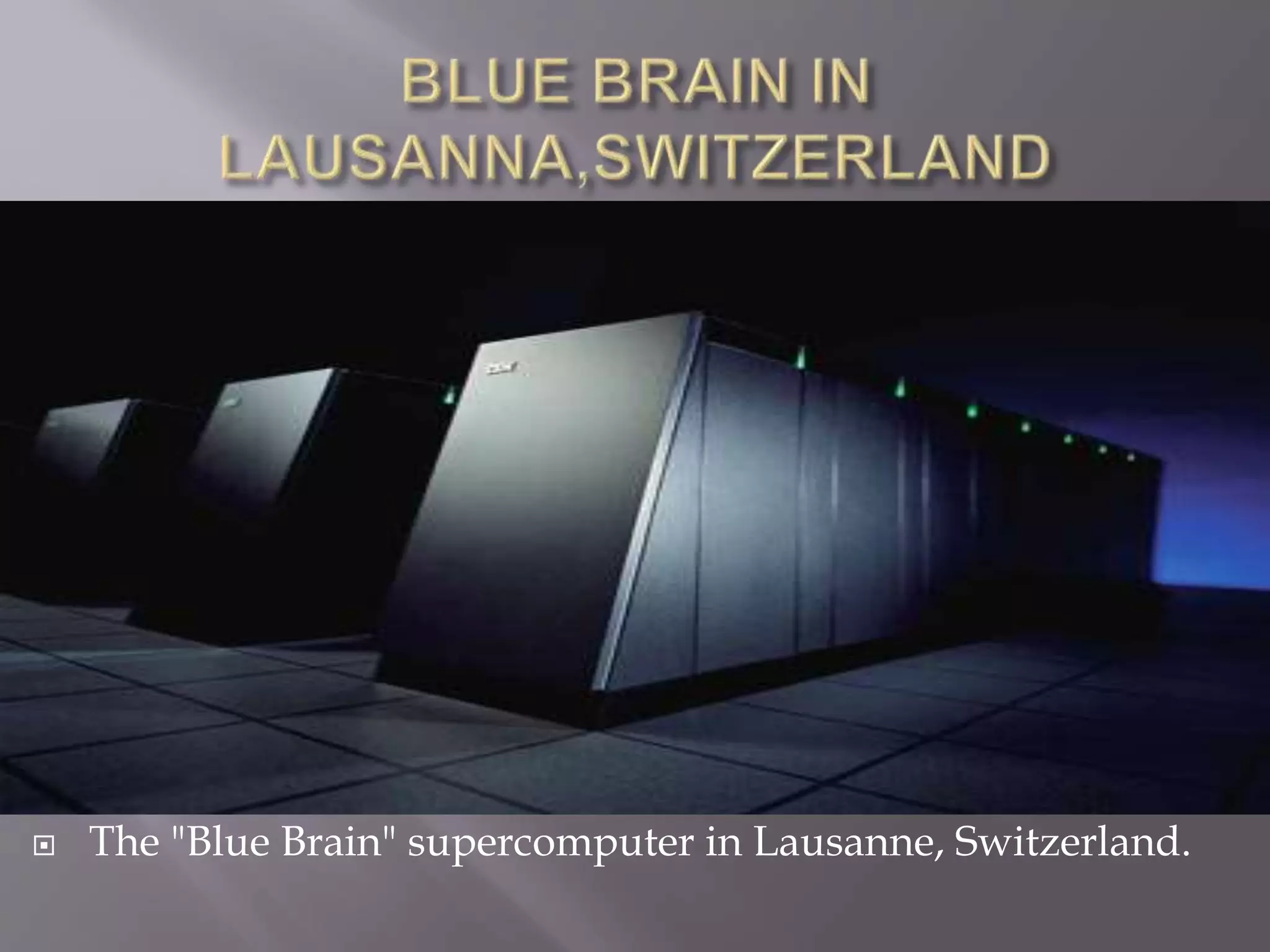  The "Blue Brain" supercomputer in Lausanne, Switzerland.
 