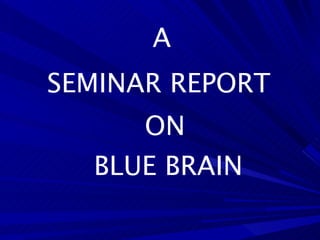 A SEMINAR REPORT ON BLUE BRAIN 