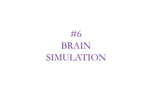 #6
BRAIN
SIMULATION
 