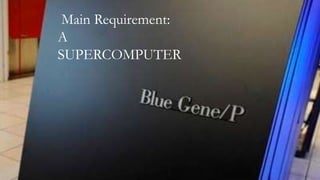 Main Requirement:
A
SUPERCOMPUTER
 