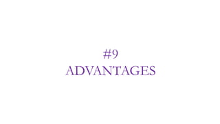 #9
ADVANTAGES
 