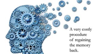 A very costly
procedure
of regaining
the memory
back.
 