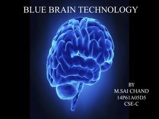 BLUE BRAIN TECHNOLOGY
BY
M.SAI CHAND
14P61A05D5
CSE-C
 