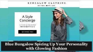 Blue Bungalow Spicing Up Your Personality
with Glowing Fashion
 