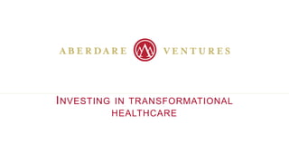 INVESTING IN TRANSFORMATIONAL
HEALTHCARE
 
