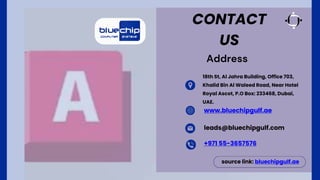 source link: bluechipgulf.ae
CONTACT
US
Address
+971 55-3657576
leads@bluechipgulf.com
www.bluechipgulf.ae
18th St, Al Jahra Building, Office 703,
Khalid Bin Al Waleed Road, Near Hotel
Royal Ascot, P.O Box: 233468, Dubai,
UAE.
 
