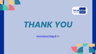 THANK YOU
www.bluechipgulf.ae
 
