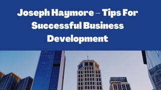 JosephHaymore–TipsFor
SuccessfulBusiness
Development
 