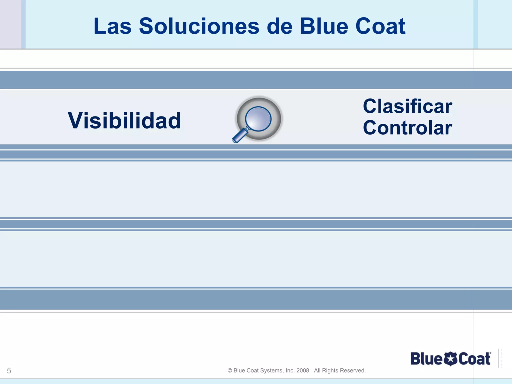 Las Soluciones de Blue Coat Visibilidad Clasificar Controlar  