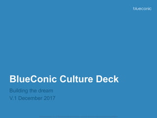 © 2016 BlueConic, Inc. All Rights Reserved. Any disclosure, copying or distribution without permission is prohibited.
BlueConic Culture Deck
Building the dream
V.1 December 2017
 