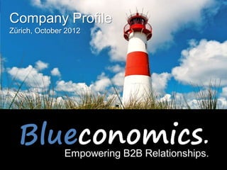 Company Profile
Zürich, October 2012




                   Copyright 2012 by Blueconomics Business Solutions GmbH
 