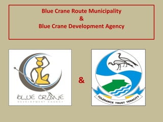Blue Crane Route Municipality
&
Blue Crane Development Agency
&
 