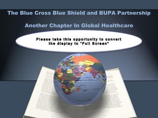 The Blue Cross Blue Shield and BUPA Partnership

Another Chapter In Global Healthcare

 