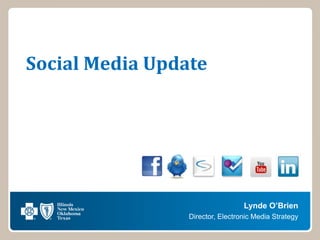 Social Media Update




                                  Lynde O’Brien
                 Director, Electronic Media Strategy
 