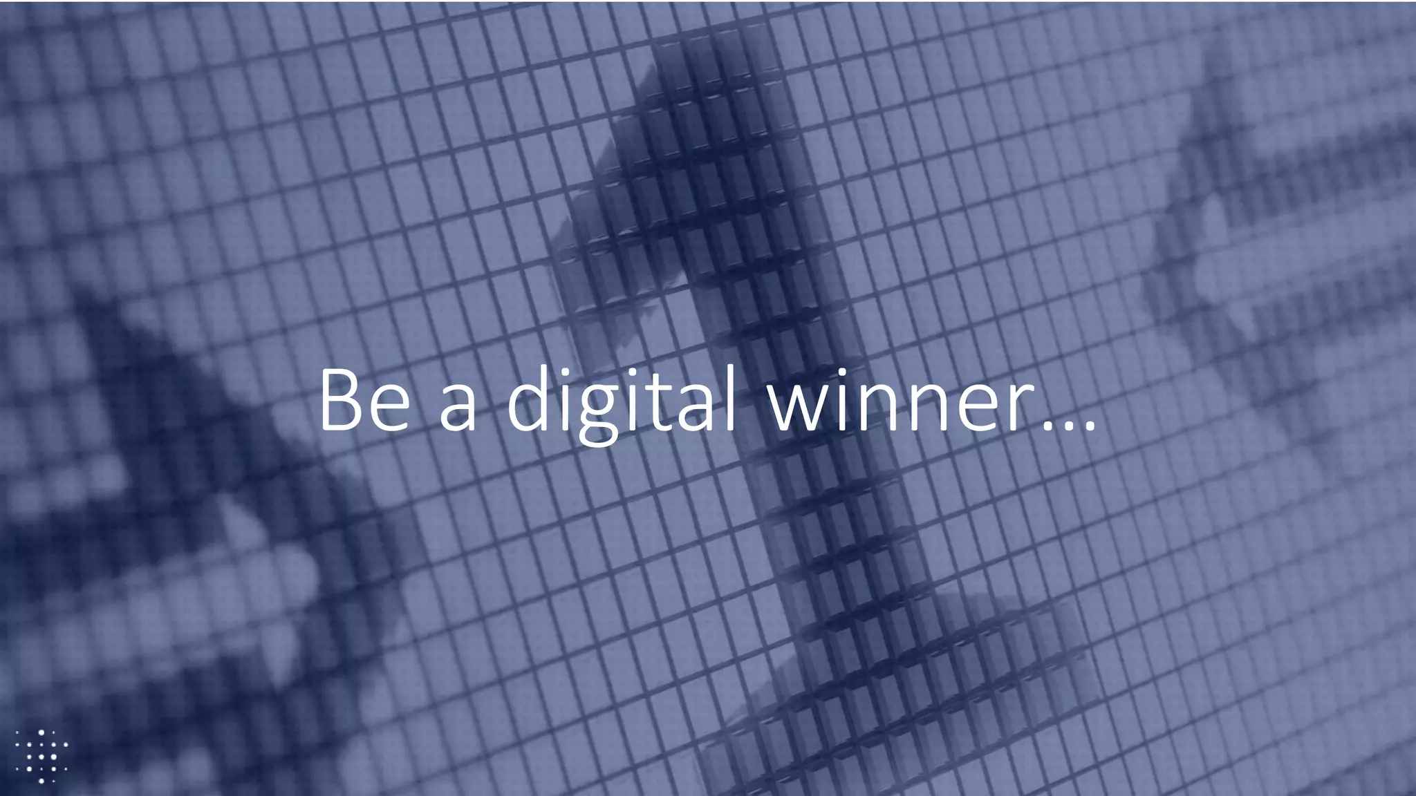 33
Be a digital winner…
 