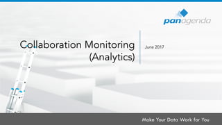Make Your Data Work for You
Collaboration Monitoring
(Analytics)
June 2017
 