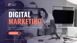 DIGITAL
MARKETING
Creative
Agency
Presentations are tools that can be used as lectures, speeches,
reports, and more it is mostly presented.
P R E S E N T A T I O N 2 0 2 4
Join With Us
 