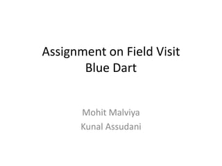 Assignment on Field VisitBlue Dart MohitMalviya KunalAssudani 
