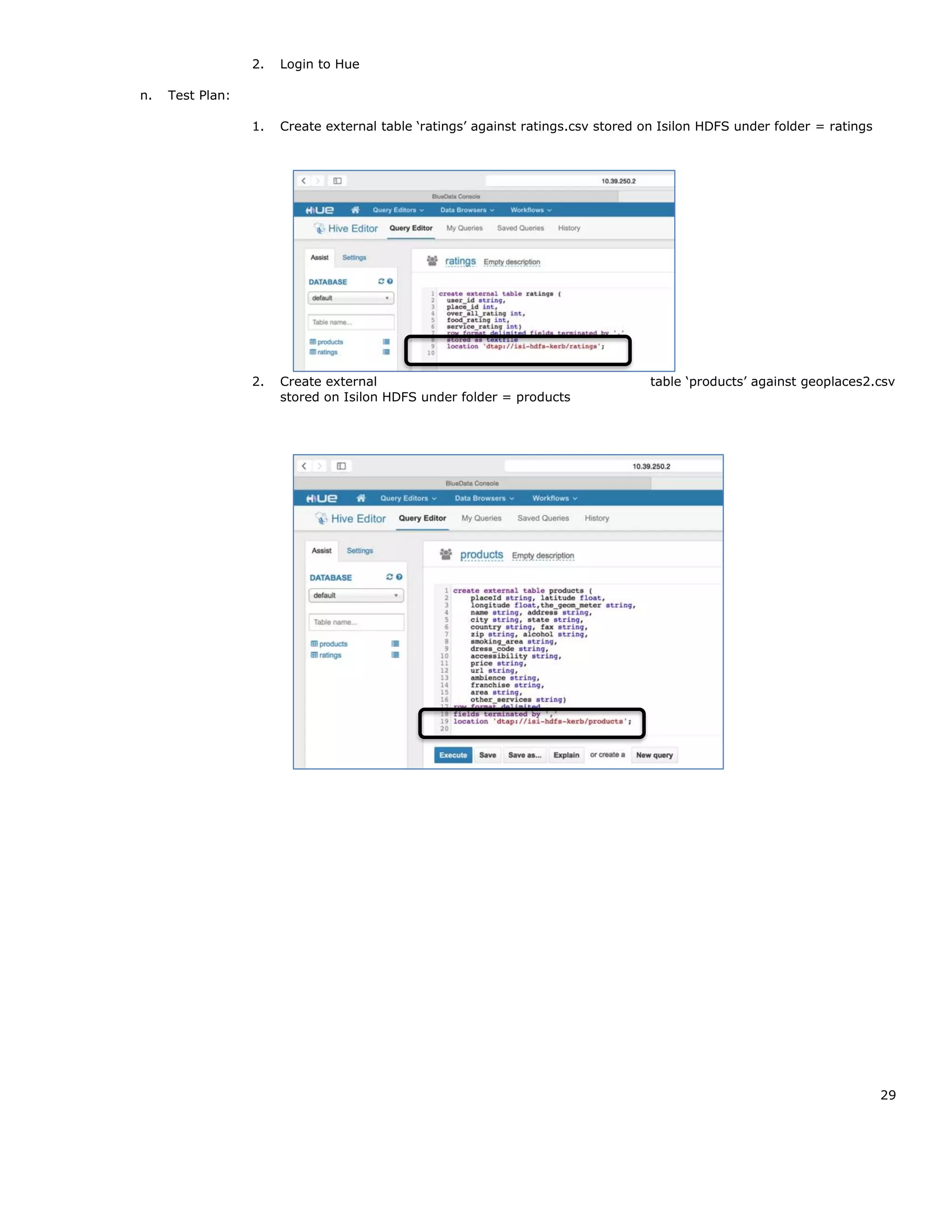29
2. Login to Hue
n. Test Plan:
1. Create external table ‘ratings’ against ratings.csv stored on Isilon HDFS under folder = ratings
2. Create external table ‘products’ against geoplaces2.csv
stored on Isilon HDFS under folder = products
 