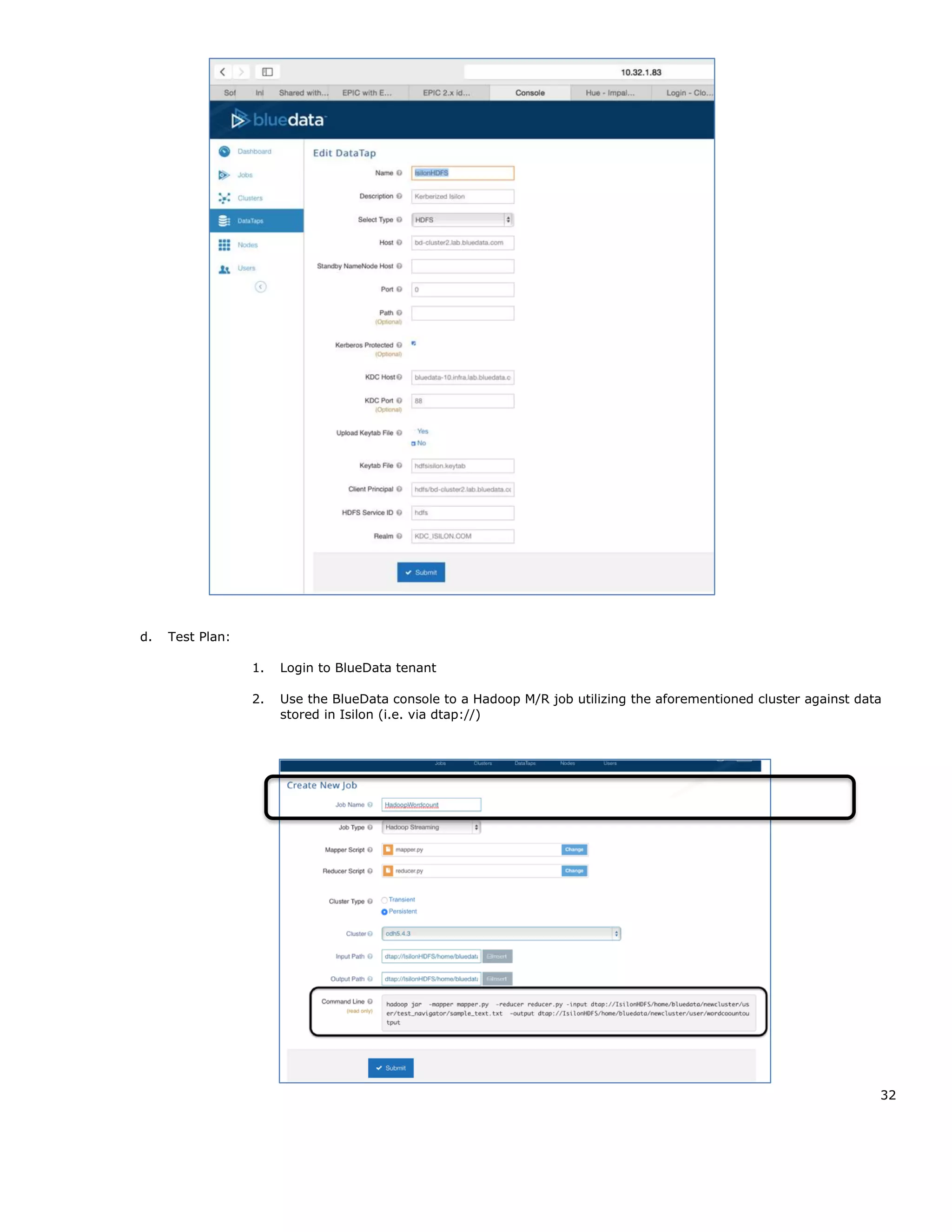 32
d. Test Plan:
1. Login to BlueData tenant
2. Use the BlueData console to a Hadoop M/R job utilizing the aforementioned cluster against data
stored in Isilon (i.e. via dtap://)
 