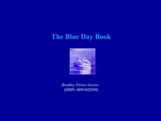 The Blue Day Book
Bradley Trevor Greive  
(ISBN: 0091842050)
 