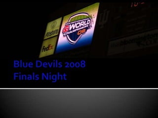 Blue Devils 2008Finals Night 