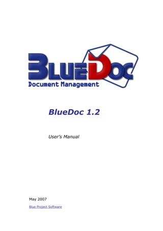 BlueDoc 1.2


            User’s Manual




May 2007

Blue Project Software
 
