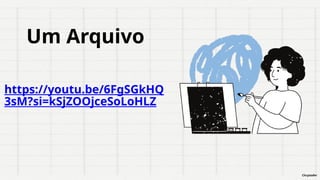 Um Arquivo
Chrystofer
https://youtu.be/6FgSGkHQ
3sM?si=kSjZOOjceSoLoHLZ
 