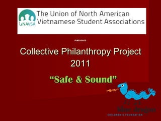 Collective Philanthropy Project 2011 “ Safe & Sound” presents 
