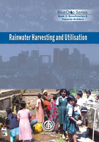 Blue Dr p Series
Book 2: Beneficiaries &
Capacity Builders

Rainwater Harvesting and Utilisation

 