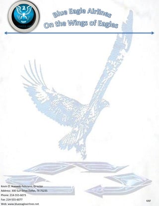 Kevin O. Acevedo Feliciano, Director
Address: 300 Sun Drive Dallas, TX 75235
Phone: 214-555-6073
Fax: 214-555-6077                         KAF
Web: www.blueeagleairlines.net
 