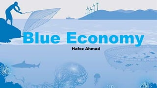 Blue Economy
Hafez Ahmad
 