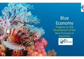 Peaceful Island Li
Blue
Economy
Progress on the
Development of the
Blue Economy in
Seychelles
 