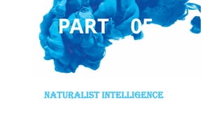 PART 05
Naturalist Intelligence
 