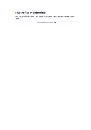 Retrofits Monitoring
First Issue Date: 04-DEC-2014 Last Publication Date: 04-DEC-2014 Status:
Open
Retrofit Information Letter: YES
 