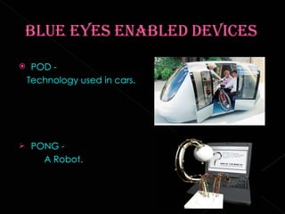 POD - Technology used in cars. PONG -  A Robot. 