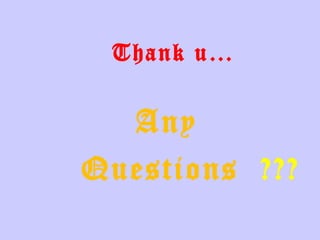 Thank u… Any Questions  ??? 