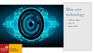 Blue eyes
technology
• Vachhani Rupin
• Class:-D
• Batch:-1AB11
 