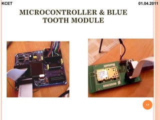 KCET                            01.04.2011

       MICROCONTROLLER & BLUE
            TOOTH MODULE




                                   17
 