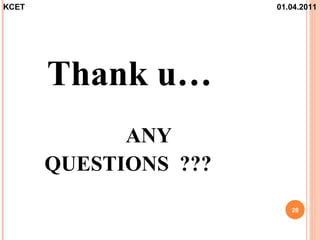 KCET                   01.04.2011




       Thank u…
             ANY
       QUESTIONS ???
                          28
 