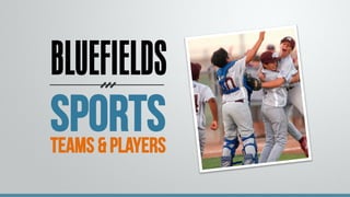 BLUEFIELDS
Sports
TEAMs & PLAYERS
 