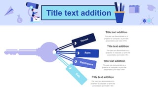 Title text addition
House
Rent
Penthouse
S
a
l
e
Title text addition
The user can demonstrate on a
projector or computer, or print the
presentation and make it film
Title text addition
The user can demonstrate on a
projector or computer, or print the
presentation and make it film
Title text addition
The user can demonstrate on a
projector or computer, or print the
presentation and make it film
Title text addition
The user can demonstrate on a
projector or computer, or print the
presentation and make it film
 