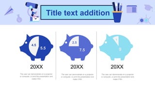 Title text addition
20XX 20XX 20XX
5.5
4.5
7.5
2.5
9
1
The user can demonstrate on a projector
or computer, or print the presentation and
make it film
The user can demonstrate on a projector
or computer, or print the presentation and
make it film
The user can demonstrate on a projector
or computer, or print the presentation and
make it film
 