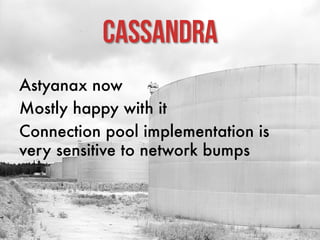 Cassandra
CASSANDRA-5685


Per-CF TTLs
Doesn’t help us
Might help you

 