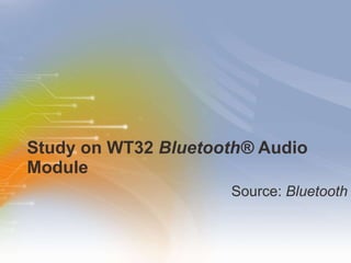 Study on WT32  Bluetooth®  Audio Module ,[object Object]