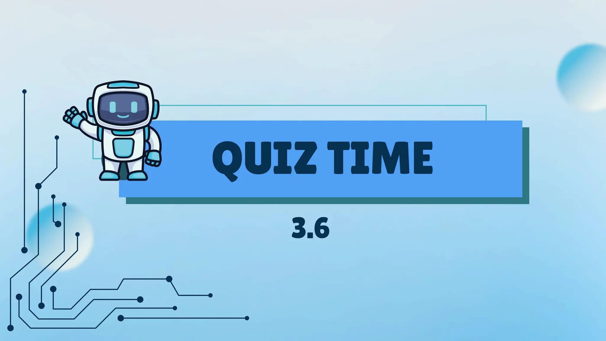 QUIZ TIME
3.6
 